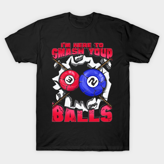 I'm Here To Smash Your Balls Funny Billiards Pool T-Shirt by theperfectpresents